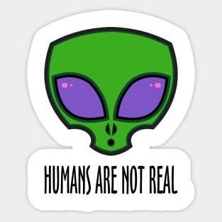 Humans Are Not Real Sticker